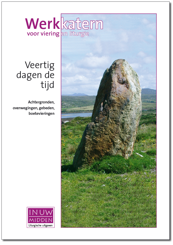 Veertig dagen de tijd werkkatern voor viering en liturgie In Uw Midden